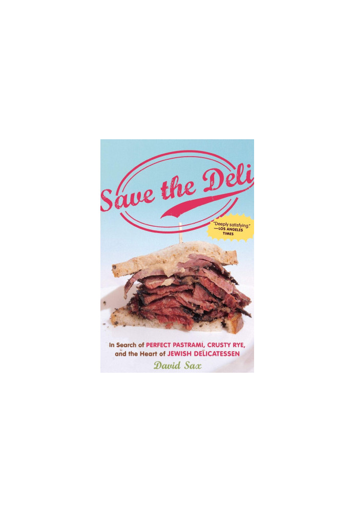 Save the Deli: In Search of Perfect Pastrami, Crusty Rye, and the Heart of Jewish Delicatessen