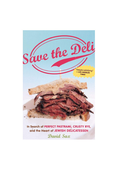 Save the Deli: In Search of Perfect Pastrami, Crusty Rye, and the Heart of Jewish Delicatessen
