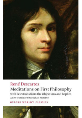 Meditations on First Philosophy: with Selections from the Objections and Replies (Oxford World's Classics)