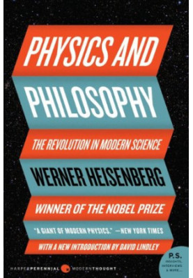 Physics and Philosophy: The Revolution In Modern Science
