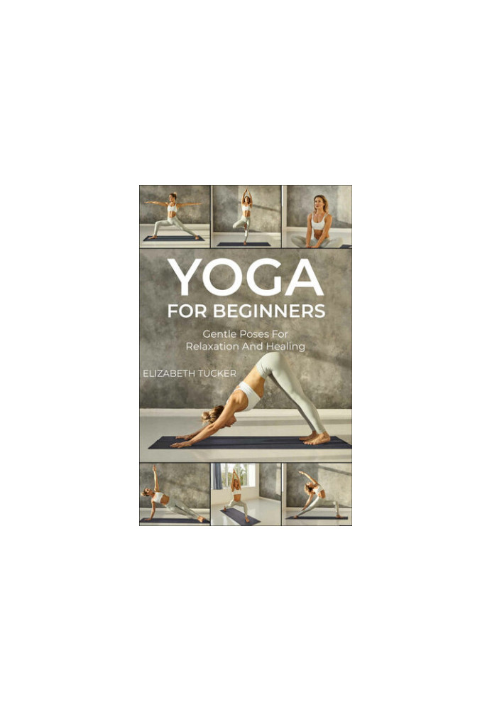 Yoga For Beginners: Gentle Poses For Relaxation And Healing