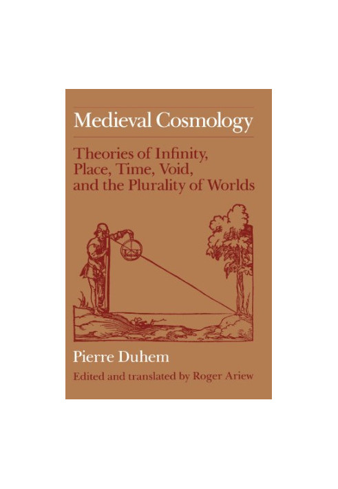 Medieval cosmology : theories of infinity, place, time, void, and the plurality of worlds