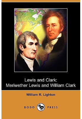 Lewis and Clark: Meriwether Lewis and William Clark