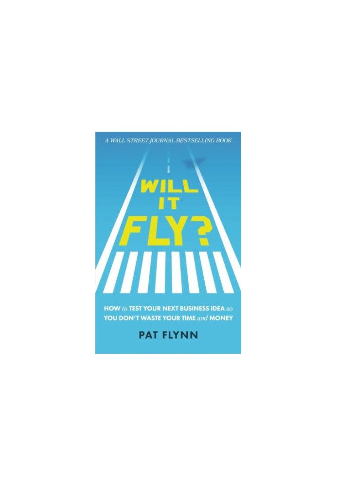 Will it fly? : how to test your next business idea so you don't waste your time and money