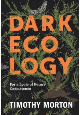 Dark Ecology: For a Logic of Future Coexistence