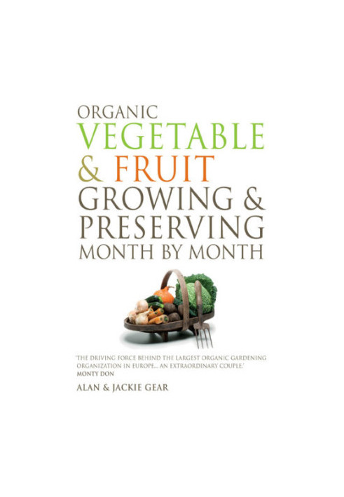 Organic Vegetable & Fruit Growing & Preserving Month by Month