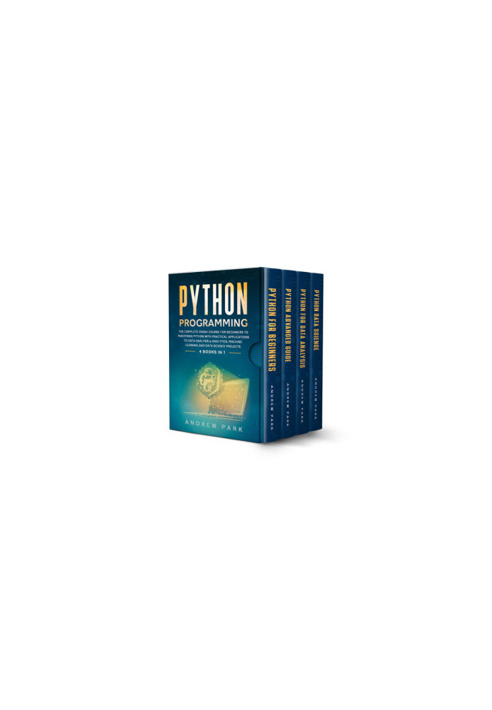 Python Programming: 4 Books in 1 - The Complete Crash Course for Beginners to Mastering Python with Practical Applications to