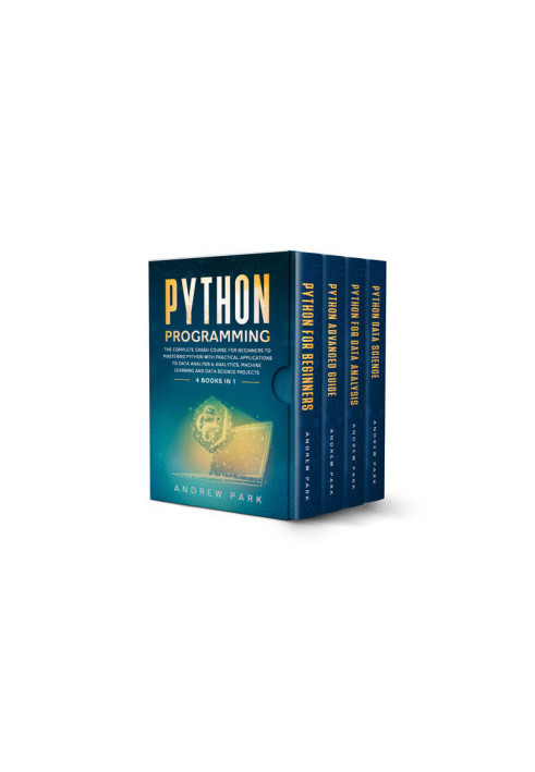 Python Programming: 4 Books in 1 - The Complete Crash Course for Beginners to Mastering Python with Practical Applications to