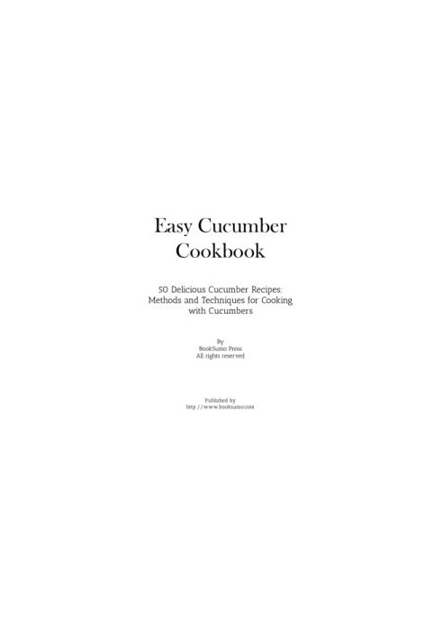 Easy Cucumber Cookbook 50 Delicious Cucumber Recipes Methods and Techniques for Cooking with Cucumbers