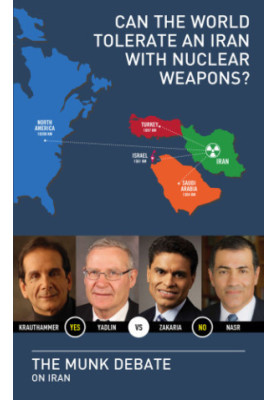 Can the world tolerate an Iran with nuclear weapons?: Krauthammer and Yadlin vs. Zakaria and Nasr: the Munk debate on Iran