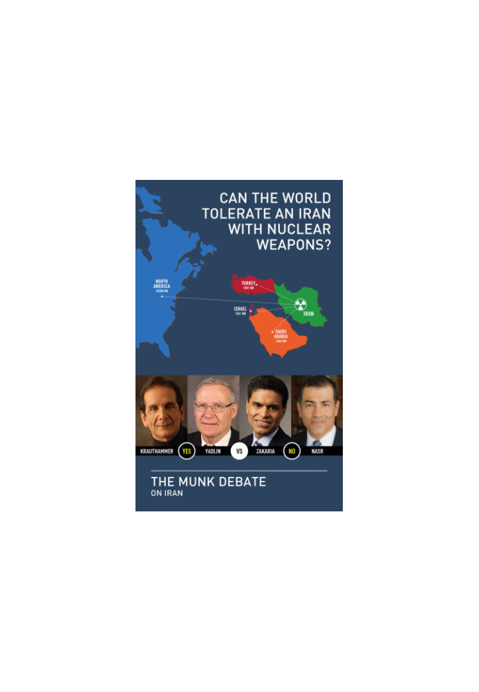 Can the world tolerate an Iran with nuclear weapons?: Krauthammer and Yadlin vs. Zakaria and Nasr: the Munk debate on Iran