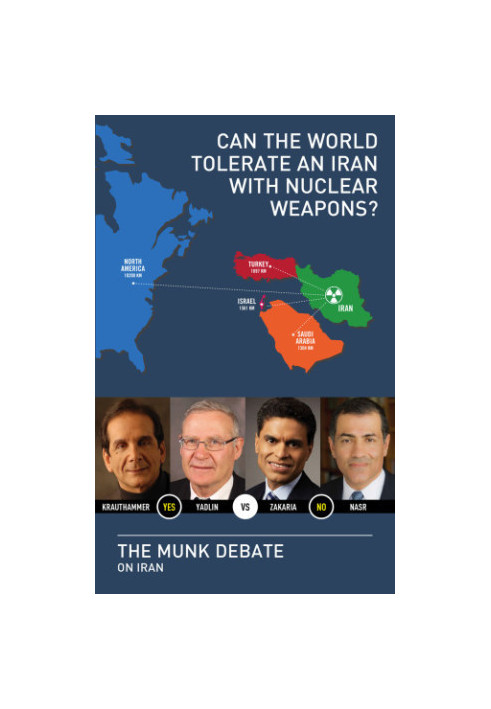 Can the world tolerate an Iran with nuclear weapons?: Krauthammer and Yadlin vs. Zakaria and Nasr: the Munk debate on Iran