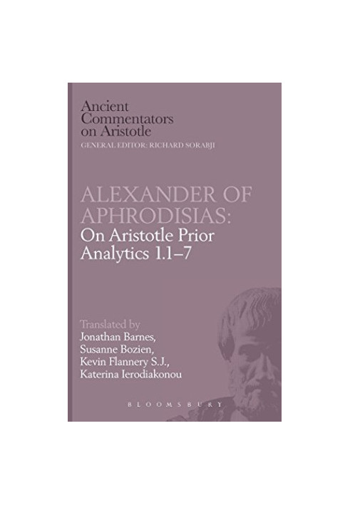 Alexander of Aphrodisias on Aristotle, Prior analytics 1.1-7