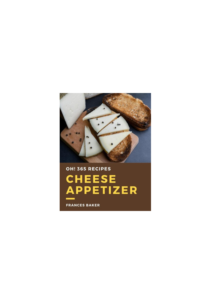 Oh! 365 Cheese Appetizer Recipes: Welcome to Cheese Appetizer Cookbook