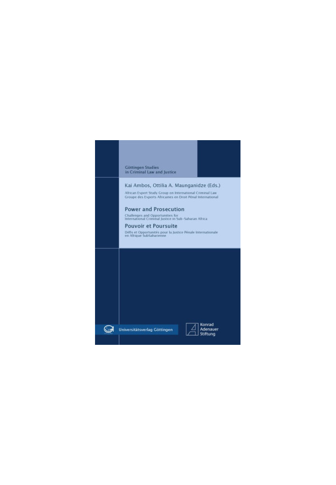 Power and Prosecution - Challenges and opportunities for international criminal justice in Sub-Saharan Africa / Pouvoir et Po