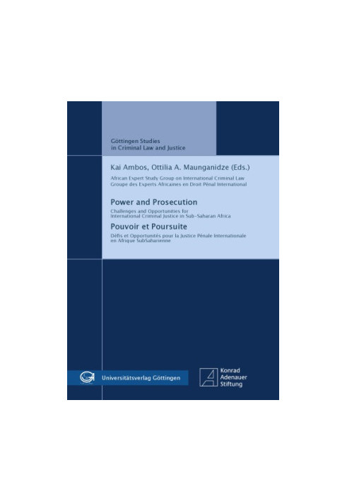 Power and Prosecution - Challenges and opportunities for international criminal justice in Sub-Saharan Africa / Pouvoir et Po