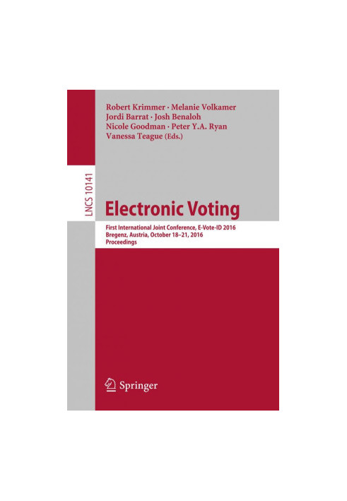 Electronic voting : first International Joint Conference, E-Vote-ID 2016, Bregenz, Austria, October 18-21, 2016, proceedings