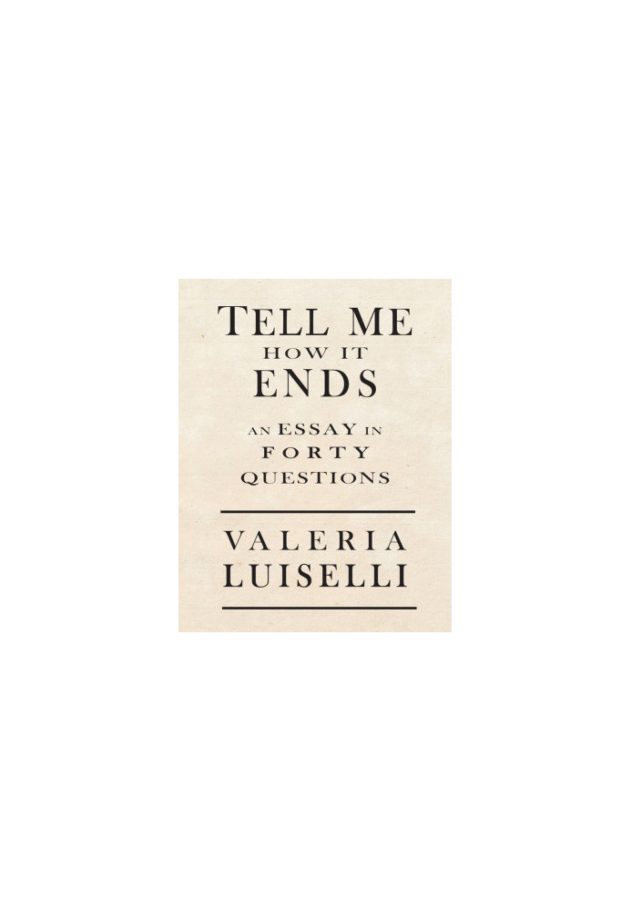 Tell Me How It Ends: An Essay in Forty Questions