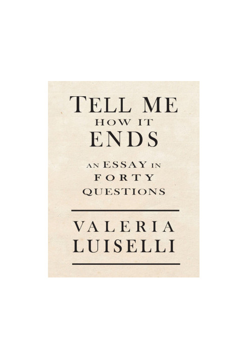 Tell Me How It Ends: An Essay in Forty Questions