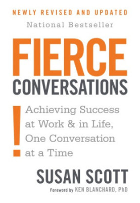 Fierce conversations: achieving success at work & in life, one coversation at a time