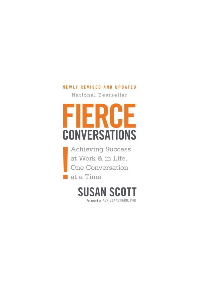 Fierce conversations: achieving success at work & in life, one coversation at a time