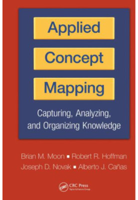 Applied concept mapping : capturing, analyzing, and organizing knowledge
