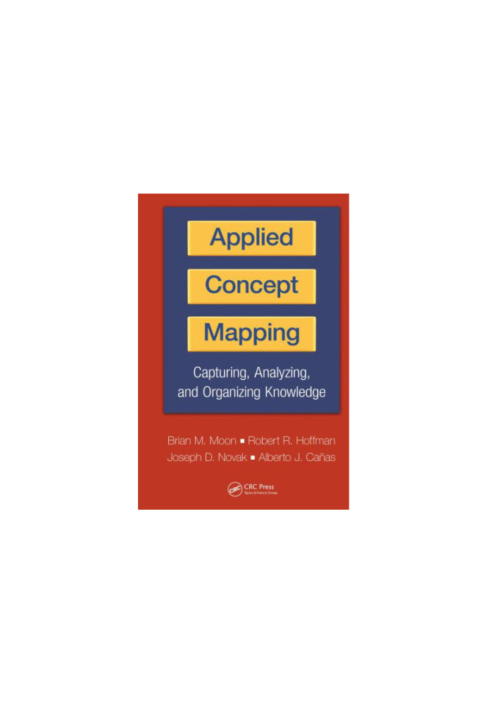Applied concept mapping : capturing, analyzing, and organizing knowledge