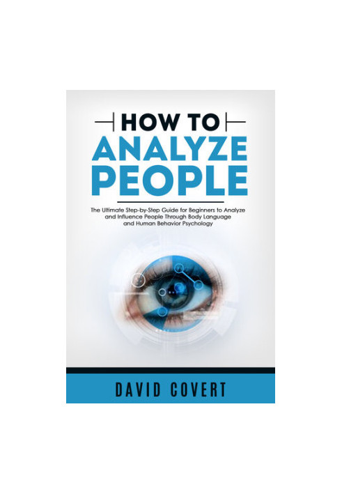 How to Analyze People: The Ultimate Step-by-Step Guide for Beginners to Analyze and Influence People Through Body Language an