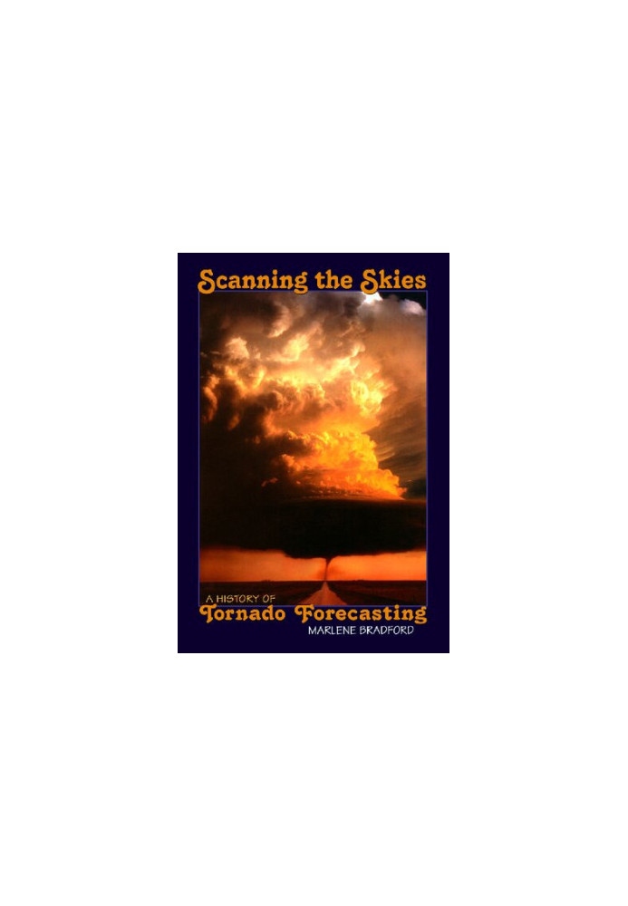 Scanning the Skies: A History of Tornado Forecasting
