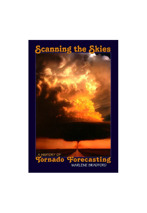 Scanning the Skies: A History of Tornado Forecasting