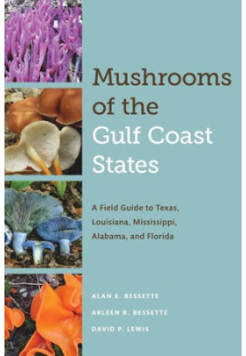 Mushrooms of the Gulf Coast States : A Field Guide to Texas, Louisiana, Mississippi, Alabama, and Florida