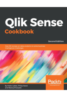 Qlik Sense Cookbook: Over 80 recipes on data analytics to solve business intelligence challenges, 2nd Edition