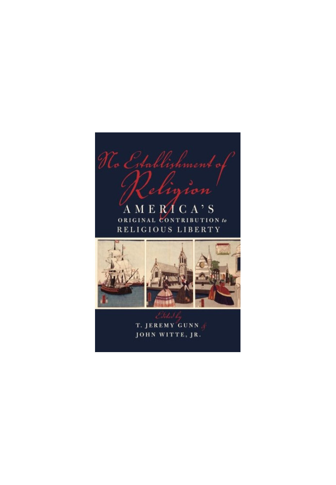 No establishment of religion : America's original contribution to religious liberty
