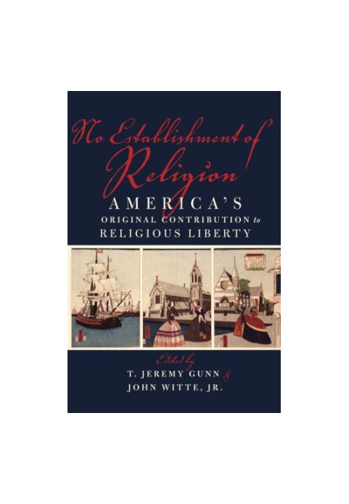No establishment of religion : America's original contribution to religious liberty