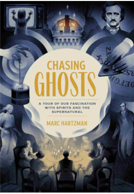 Chasing Ghosts: A Tour of Our Fascination with Spirits and the Supernatural