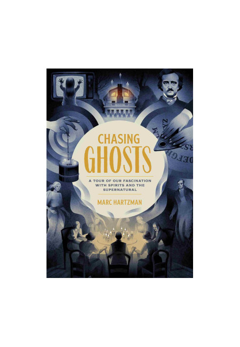Chasing Ghosts: A Tour of Our Fascination with Spirits and the Supernatural