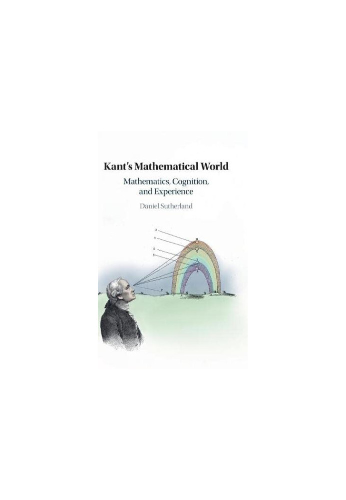 Kant's Mathematical World: Mathematics, Cognition, and Experience