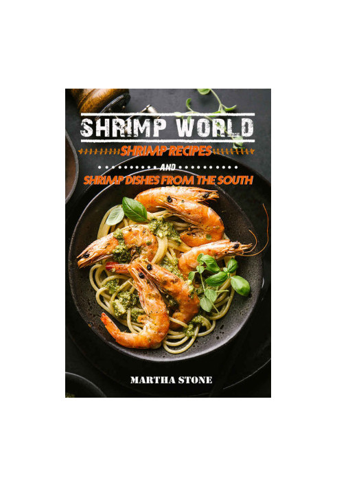 Shrimp World: Shrimp Recipes and Shrimp Dishes from the South