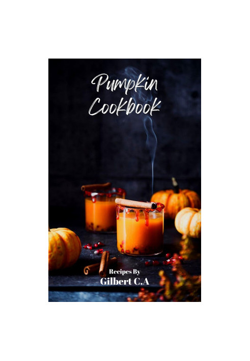 Everyday Pumpkin Cookbook : 100 Astonishingly Delicious Pumpkin Recipes, from Breakfast to Dessert