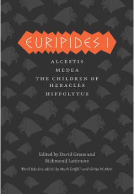 Euripides I: Alcestis, Medea, the Children of Heracles, Hippolytus