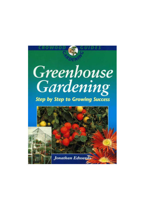 Greenhouse Gardening: Step-by-Step to Growing Success
