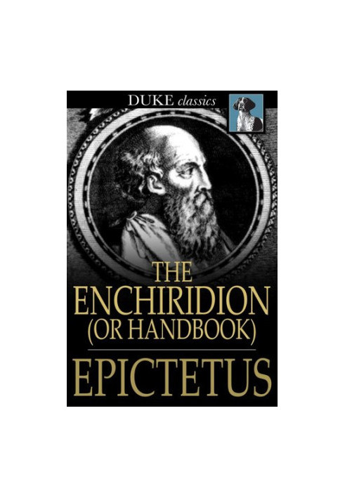 The Enchiridion, or Handbook: With a Selection from the Discourses of Epictetus