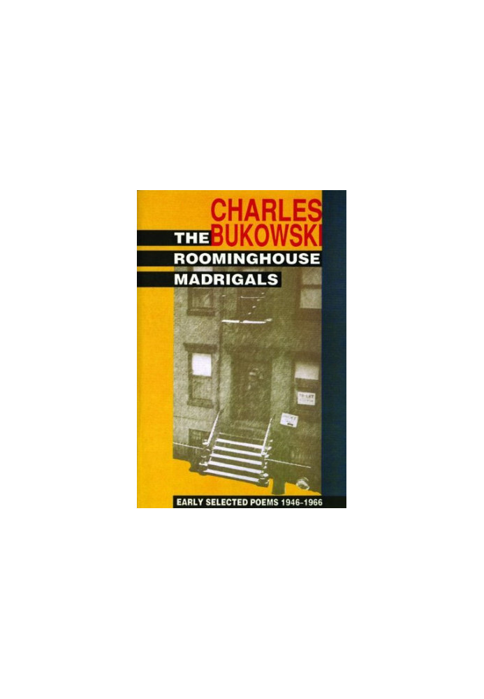 The Roominghouse Madrigals: Early Selected Poems 1946-1966