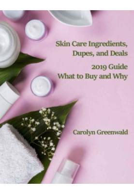 Skin Care Ingredients, Dupes, And Deals: 2019 Guide: What To Buy And Why
