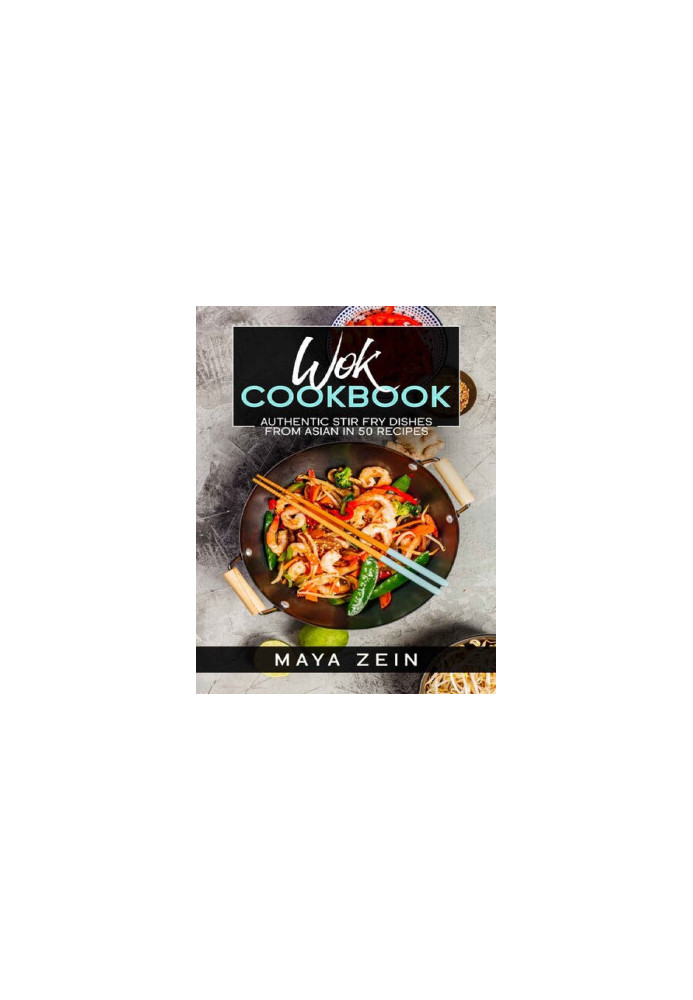 Wok Cookbook: Authentic Stir Fry Dishes From Asian In 50 Recipes