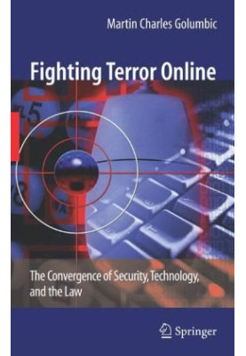 Fighting Terror Online - The Convergence of Security, Technology, and the Law