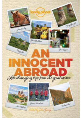 An Innocent Abroad: Life-changing Trips from 35 Great Writers