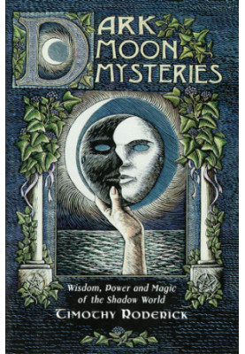 Dark moon mysteries: wisdom, power, and magic of the shadow world