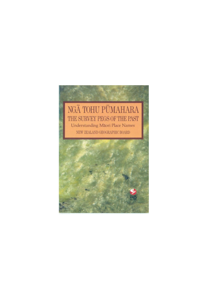Ngā tohu pūmahara - Ngā pou taunaha o Aotearoa  The survey pegs of the past - understanding Māori place names