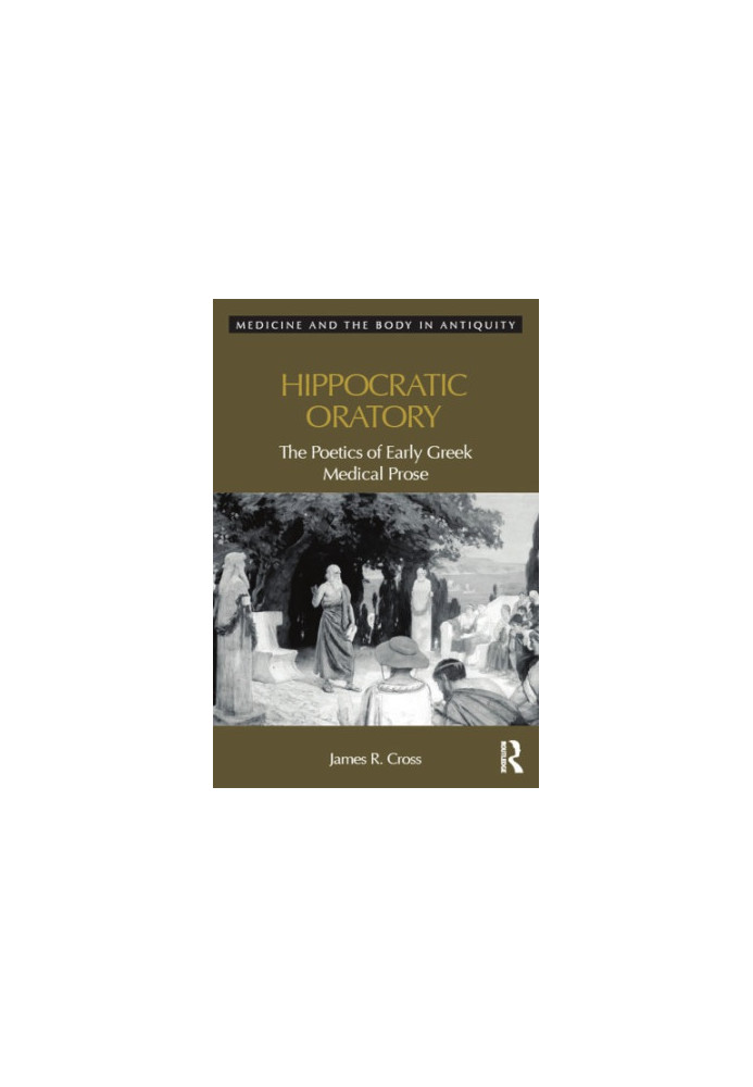 Hippocratic oratory the poetics of early Greek medical prose